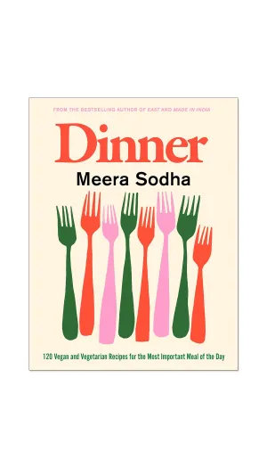 Dinner: 120 Vegan and Vegetarian Recipes for the Most Important Meal of the Day